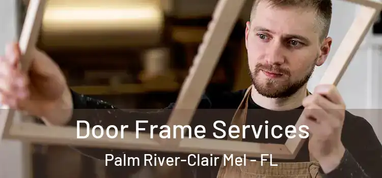 Door Frame Services Palm River-Clair Mel - FL