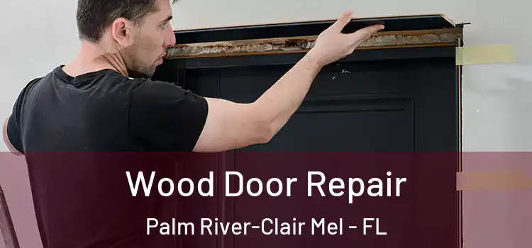 Wood Door Repair Palm River-Clair Mel - FL